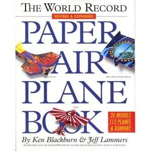 The World Record Paper Airplane Book -- Ken Blackburn